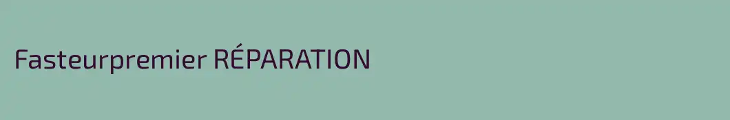Fasteurpremier RÉPARATION 